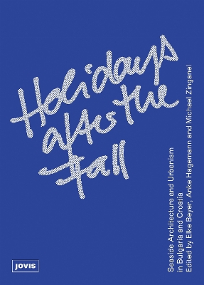 Holidays After the Fall: Seaside Architecture and Urbanism in Bulgaria and Croatia New edition