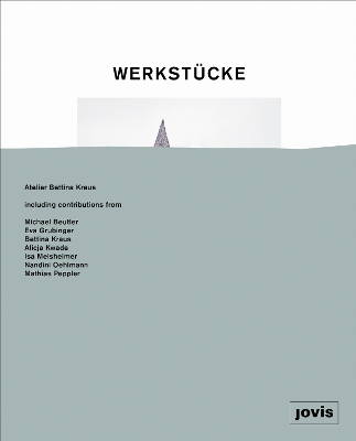 Werkstücke: Objekte Zu Häusern Machen: Atelier Bettina Kraus New edition