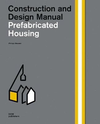 Construction and Design Manual Prefabricated Housing: Construction and Design Manual 2nd New edition