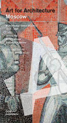 Moscow: Soviet Mosaics from 1935 to 1990: Art for Architecture