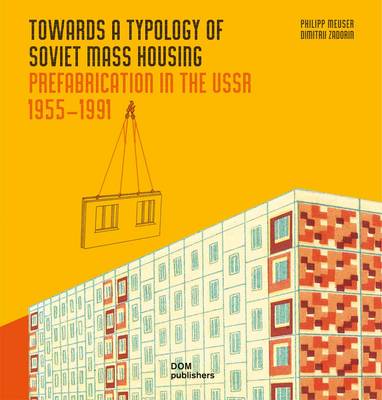 Towards a Typology of Soviet Mass Housing: Prefabrication in the USSR 1955 -  1991