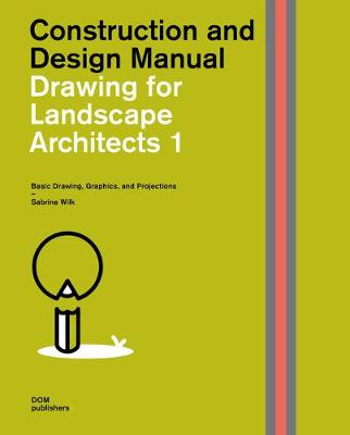 Drawing for Landscape Architects 1: Basic Drawing, Graphics, and Projections