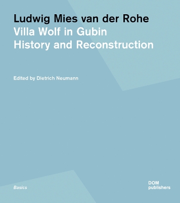 Ludwig Mies van der Rohe: Villa Wolf in Gubin: History and Reconstruction