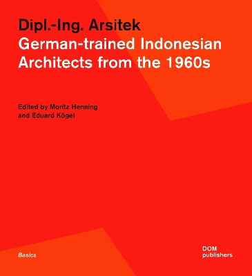 Dipl.-Ing. Arsitek: German-trained Indonesian Architects from the 1960s