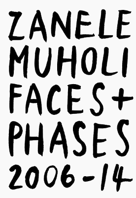 Zanele Muholi: Faces plus Phases 2006-14