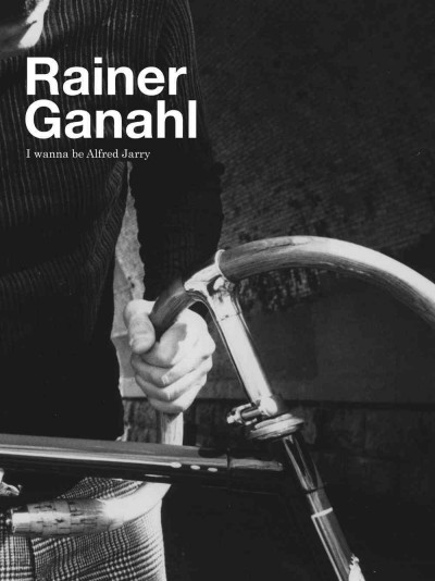 Rainer Ganahl: I Wanna Be Alfred Jarry
