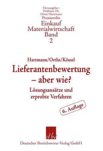 Lieferantenbewertung - Aber Wie?: Losungsansatze Und Erprobte Verfahren 6th 6. Uberarb. U. Akt. Aufl. ed.