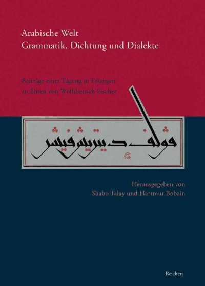 Arabische Welt. Grammatik, Dichtung Und Dialekte: Beitrage Einer Tagung Im Juli 2008 in Erlangen Zu Ehren Von Wolfdietrich  Fischer
