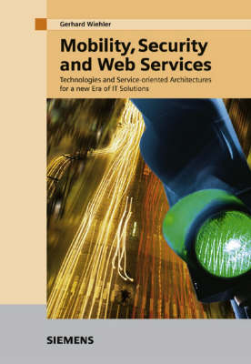 Mobility, Security and Web Services: Technologies and Service-oriented Architectures for a New Era of IT Solutions