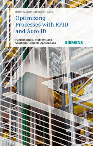 Optimizing Processes with RFID and Auto ID: Fundamentals, Problems and Solutions, Example Applications
