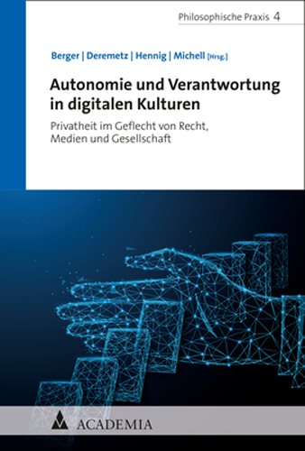 Autonomie Und Verantwortung in Digitalen Kulturen: Privatheit Im Geflecht Von Recht, Medien Und Gesellschaft