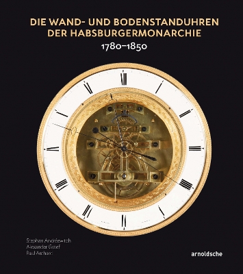 Die Wand- und Bodenstanduhren der Habsburgermonarchie: 17801850