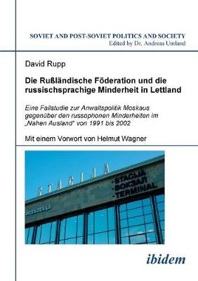 Rußländische Föderation und die russischsprachige Minderheit in Lettland.  Eine Fallstudie zur Anwaltspolitik Moskaus gegenüber den russophonen Minderheiten im Nahen Ausland von 1991 bis 2002
