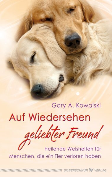Auf Wiedersehen, geliebter Freund: Heilende Weisheiten fur Menschen, die ein Tier verloren haben