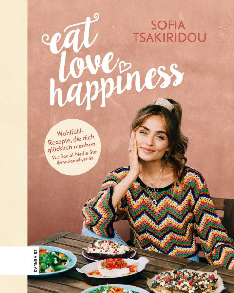 Eat Love Happiness: Wohlfuhlrezepte, die dich glucklich machen