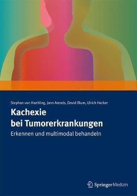 Kachexie bei Tumorerkrankungen: Erkennen und multimodal behandeln 1. Aufl. 2018 ed.