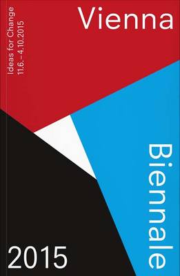 Vienna Biennale 2015 (Guide): Ideas for Change