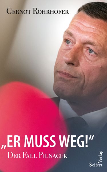 "Er muss weg!" â€“ Der Fall Pilnacek