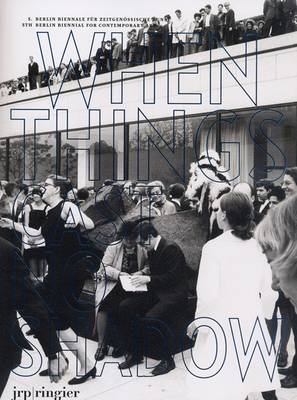 5th Berlin Biennale for Contemporary Art: When Things Cast No Shadow