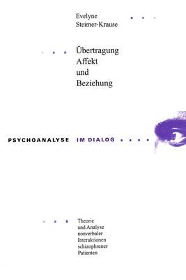 Uebertragung, Affekt Und Beziehung: Theorie Und Analyse Nonverbaler Interaktionen Schizophrener Patienten
