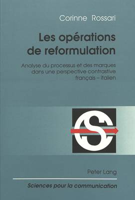 Les Opérations de Reformulation: Analyse Du Processus Et Des Marques Dans Une Perspective Contrastive  Français - Italien 2nd Revised ed.