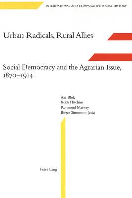 Urban Radicals, Rural Allies: Social Democracy and the Agrarian Issue, 1870-1914