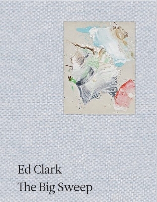 Ed Clark: The Big Sweep: Chronicles of a Life, 19262019