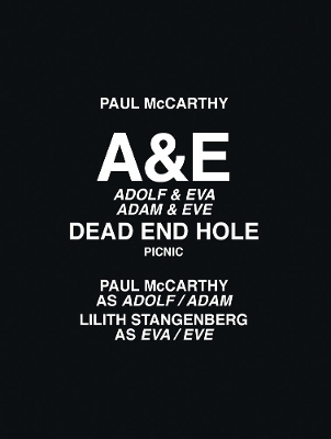 Paul McCarthy: A&e, Dead End Hole, Picnic