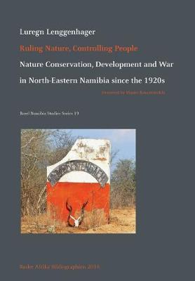 Ruling Nature, Controlling People: Nature Conservation, Development and War in North-Eastern Namibia since the  1920s