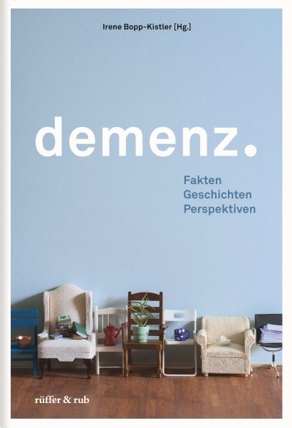 Demenz.: Fakten Geschichten Perspektiven