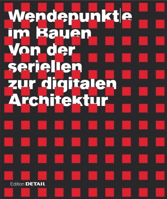 Wendepunkte Im Bauen: Von Der Seriellen Zur Digitalen Architektur New edition