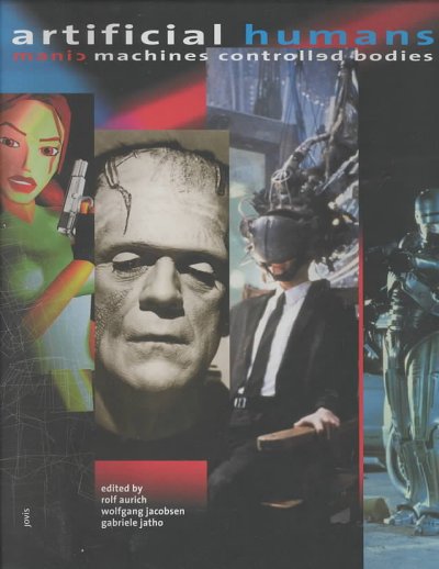 Artificial Humans: Manic Machines. Controlled Bodies (englische Version) 1., Aufl.