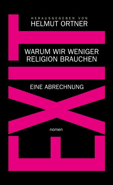 EXIT: Warum wir weniger Religion brauchen - Eine Abrechnung