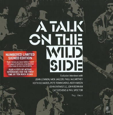 Talk on the Wild Side: Roy Carr's Interviews with John Lennon, Mick Jagger, Paul McCartney, Keith  Richards, Pete Townsend, Keith Moon, John Entwistle, John Bonham, Cat Stevens and Phil Spector Limited collector's boxed ed