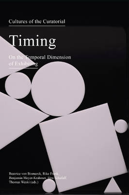 Timing: On the Temporal Dimension of Exhibiting - Cultures of the Curatorial 2