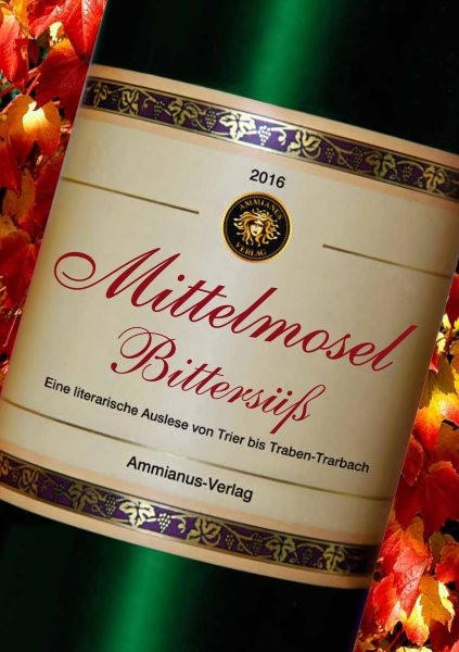 Mittelmosel BittersÃ¼ÃŸ: Eine literarische Auslese von Trier bis Traben-Trarbach
