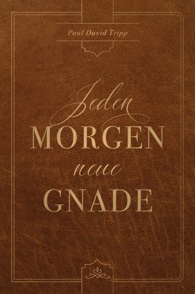 Jeden Morgen neue Gnade: Tagliche Andachten mit dem Evangelium im Zentrum