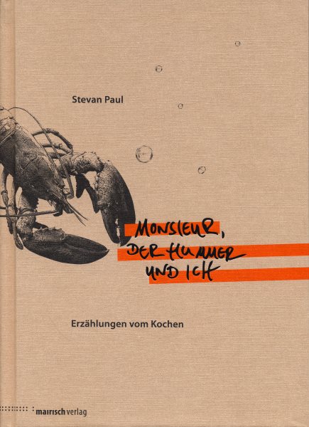 Monsieur, der Hummer und ich: Erzahlungen vom Kochen