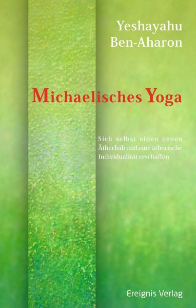  Michaelisches Yoga: Sich selbst einen neuen Atherleib und eine atherische Individualitat erschaffen
