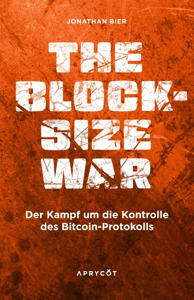 The Blocksize War: Der Kampf um die Kontrolle des Bitcoin-Protokolls - Wie ein Soft Fork die grote Kryptowahrung der Welt vor der Zentralisierung bewahrte