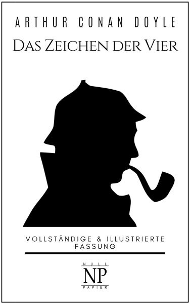 Sherlock Holmes â€“ Das Zeichen der Vier: Vollstandige & Illustrierte Fassung
