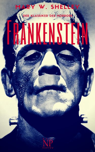 Frankenstein: Oder: Der moderne Prometheus