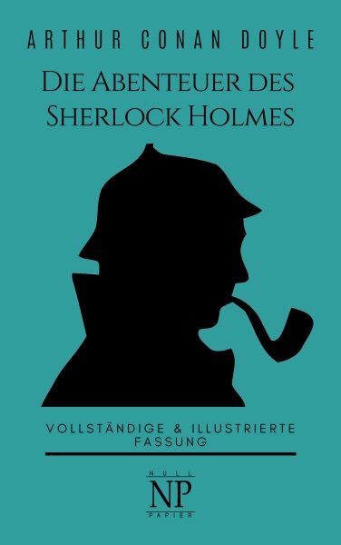 Die Abenteuer des Sherlock Holmes: Vollstandige & Illustrierte Fassung