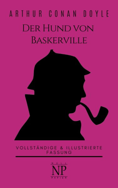 Sherlock Holmes â€“ Der Hund von Baskerville: Vollstandige & Illustrierte Fassung
