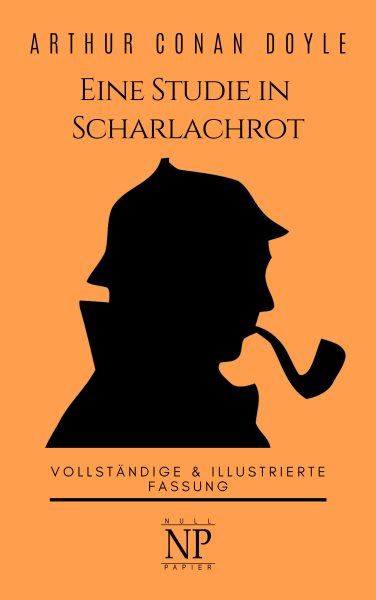 Sherlock Holmes â€“ Eine Studie in Scharlachrot: Vollstandige & Illustrierte Fassung