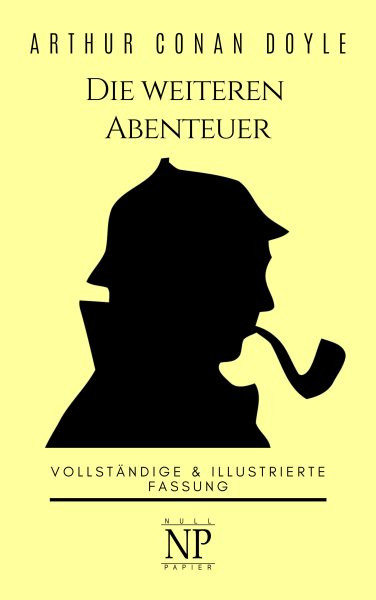 Sherlock Holmes - Die weiteren Abenteuer: Vollstandige & Illustrierte Fassung