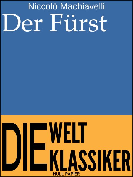 Der FÃ¼rst: Vom Erringen und Erhalten der Macht