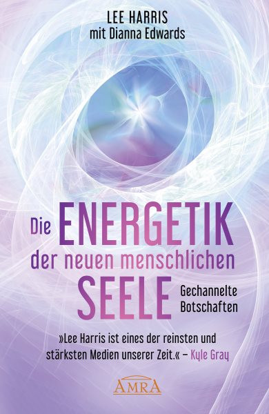 DIE ENERGETIK DER NEUEN MENSCHLICHEN SEELE: Botschaften aus der 9. Dimension: [ empfohlen von Pavlina Klemm, Kyle Gray, Colette Baron-Reid, Deva Premal u.a.]