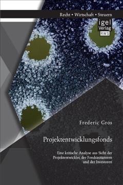 Projektentwicklungsfonds: Eine kritische Analyse aus Sicht der Projektentwickler, der Fondsinitiatoren und der Investoren