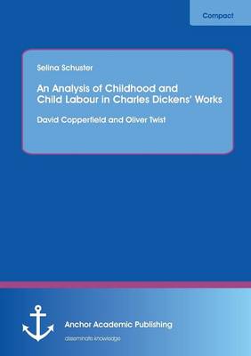 Analysis of Childhood and Child Labour in Charles Dickens' Works: David Copperfield and Oliver Twist